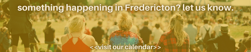 Doing Something in Fredericton? Let us know!