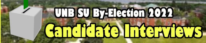 UNB SU By-Election 2022
Candidate Interviews